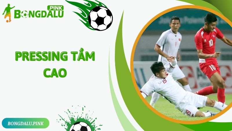 Pressing Tầm Cao Là Gì? Chiến Thuật Thoát Hiệu Quả 99%