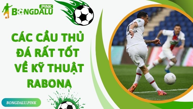 Các cầu thủ có thể đá tốt được kỹ thuật Rabona chéo chân