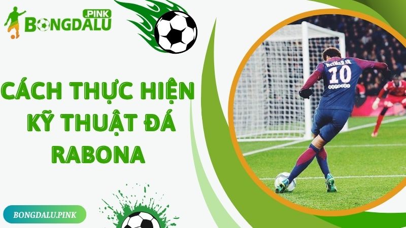 Cách để cầu thủ thực hiện kỹ thuật đá Rabona là gì?