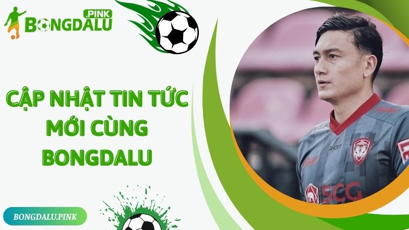 Cập nhật tin tức Đặng Văn Lâm ký hợp đồng 27 tỷ cùng Bongdalu