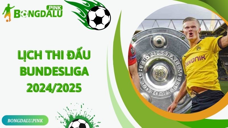 Cập Nhật Lịch Thi Đấu Bundesliga 2024/2025 Mới Nhất Trên Bongdalu