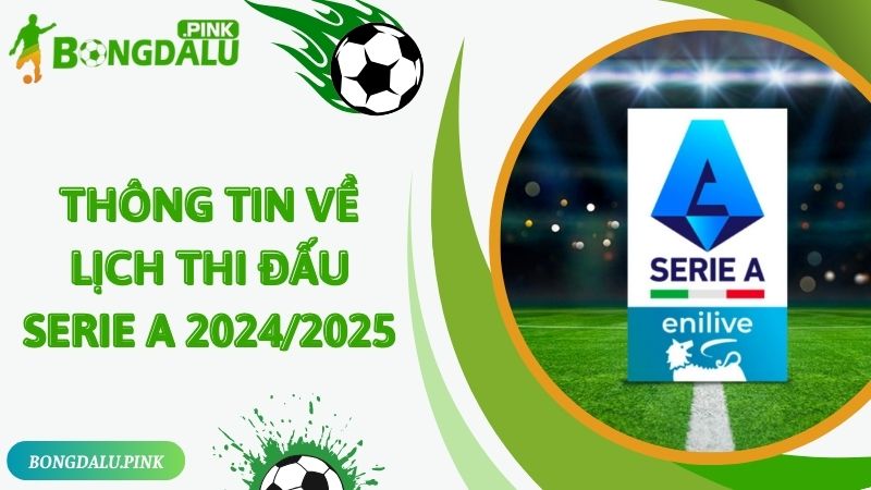 Chia sẻ tin tức mới về lịch thi đấu Serie A 2024/2025