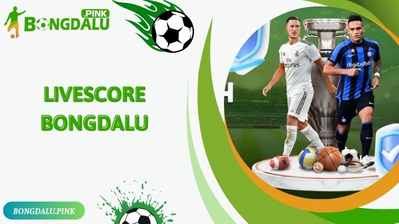 Tìm hiểu tính năng livescore Bongdalu